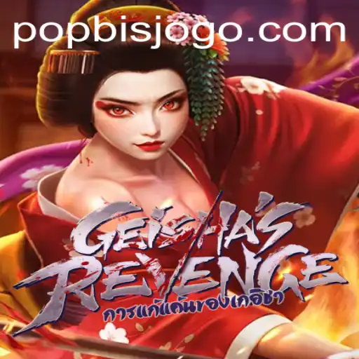 GeishasRevenge: Descubra o Novo Mundo do Jogo POPBIS